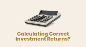 Read more about the article CALCULATING CORRECT INVESTMENT RETURNS?