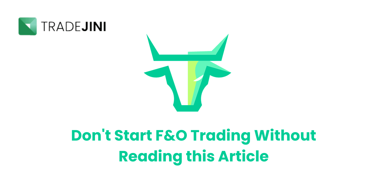 You are currently viewing Don't Start F&O Trading Without Reading this Article!